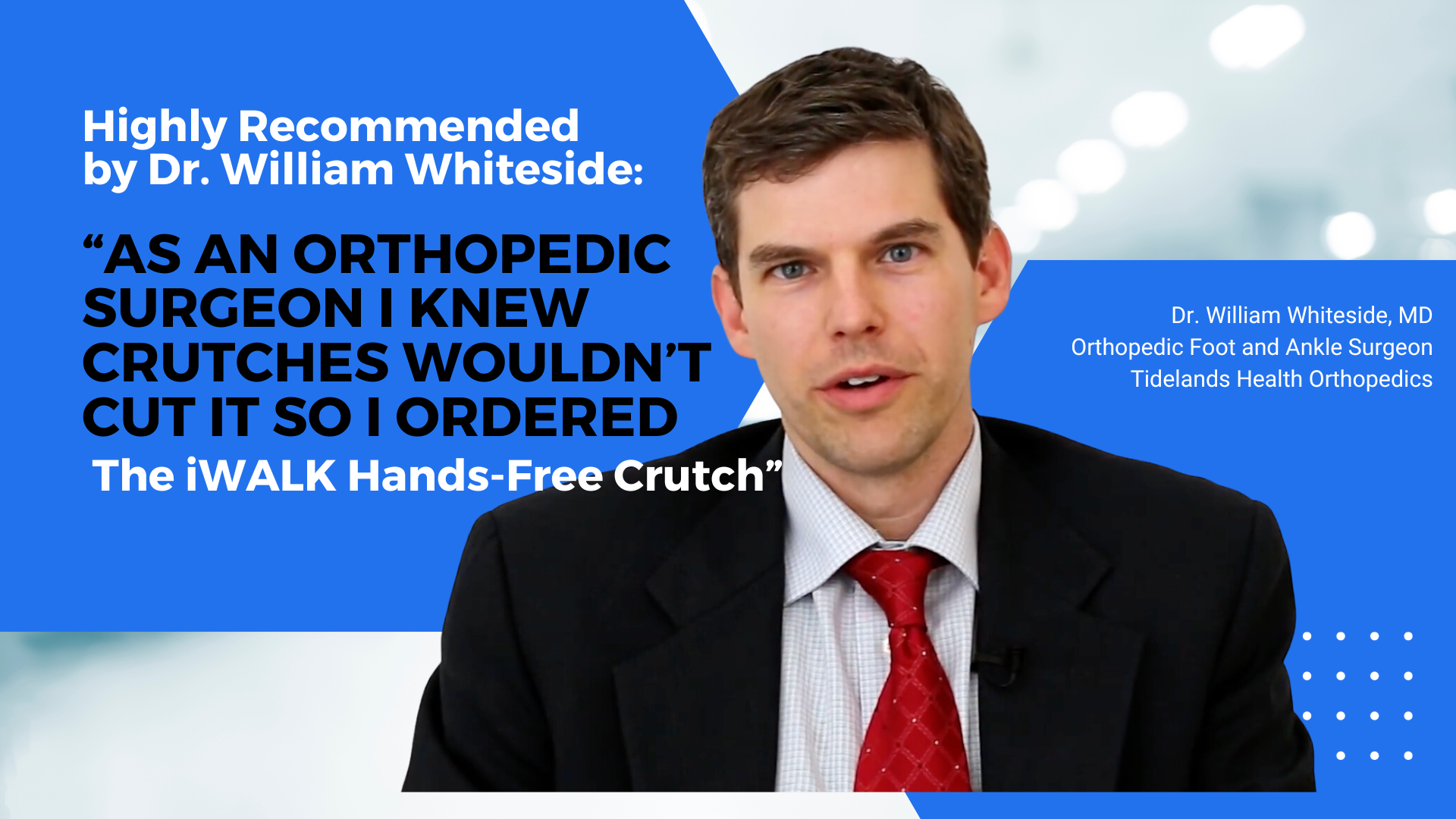 Dr. Williams Whiteside Orthopedic Surgeon recommends the iWALK Hands-Free Crutch