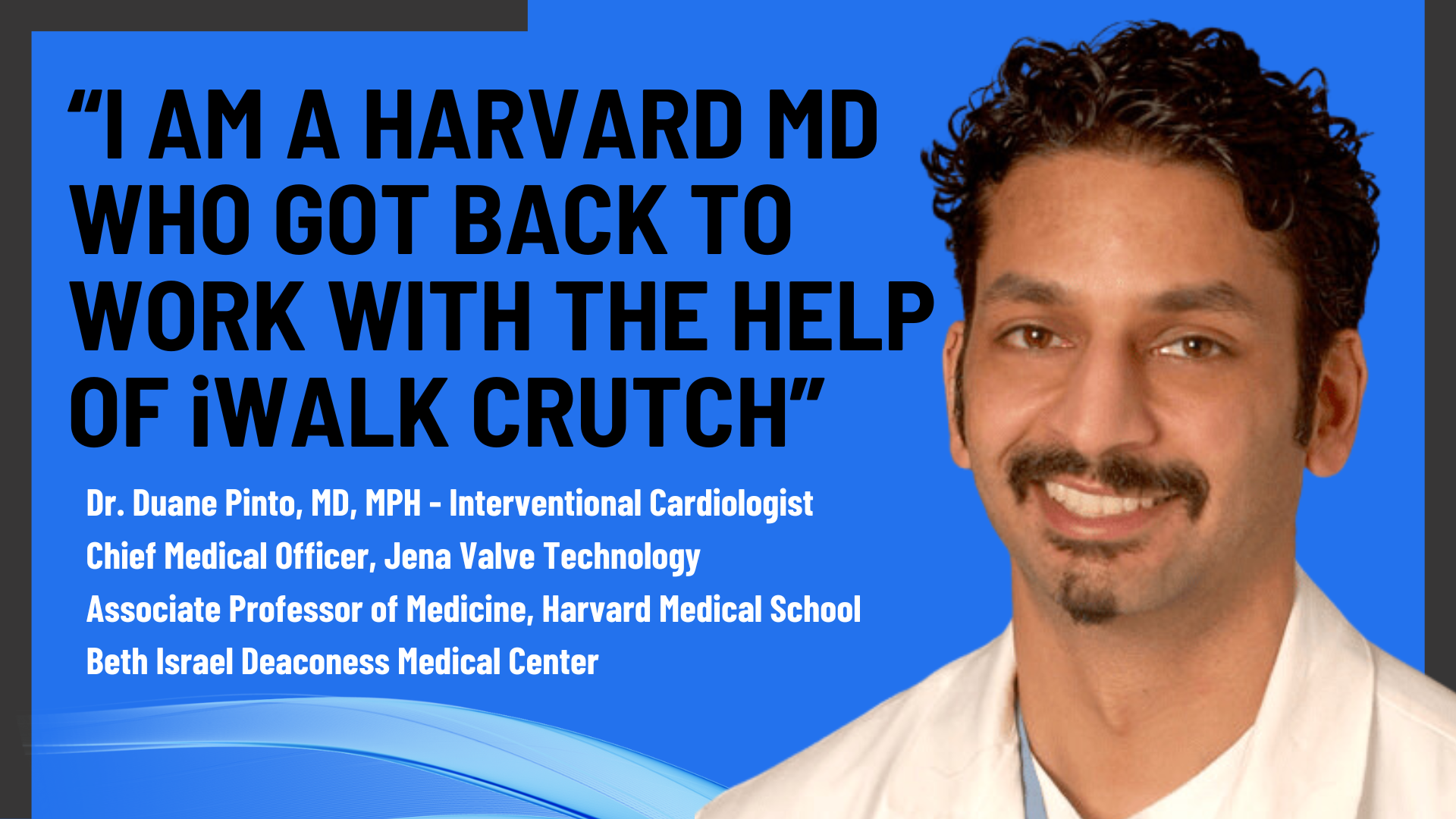 Dr Duane Pinto, MD, MPH chooses iWALK Crutch for Recovery